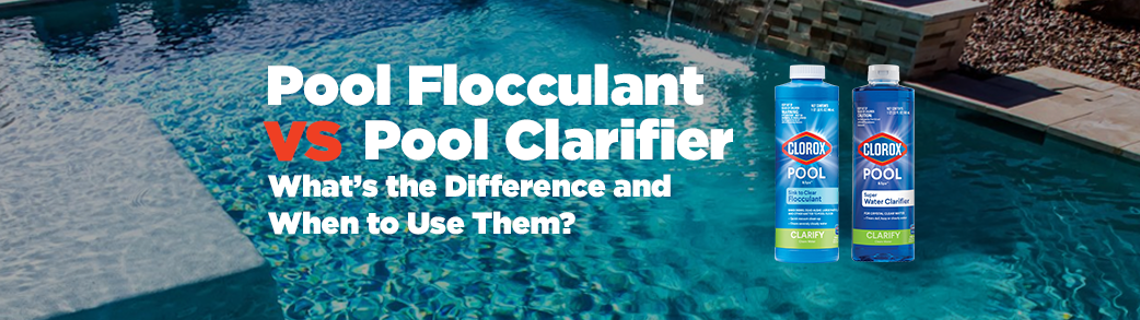 Pool Clarifier vs Pool Flocculant