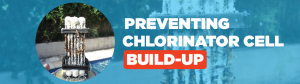 chlorinator cell build up chlorinator cell build up