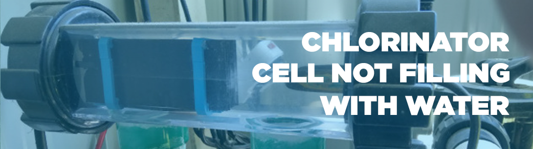 chlorinator cell not filling with water