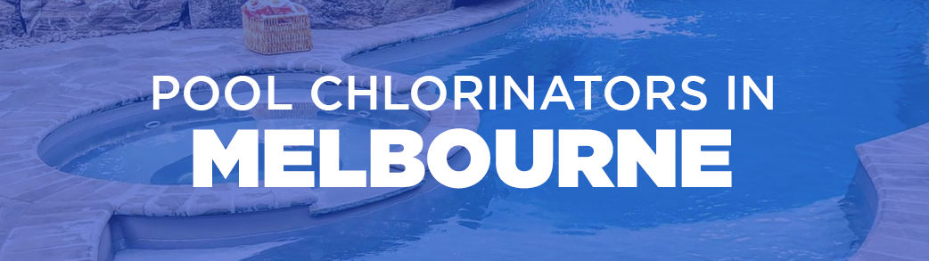 pool chlorinators in Melbourne