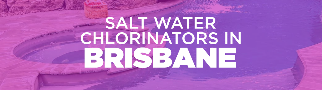 salt water chlorinators in Brisbane