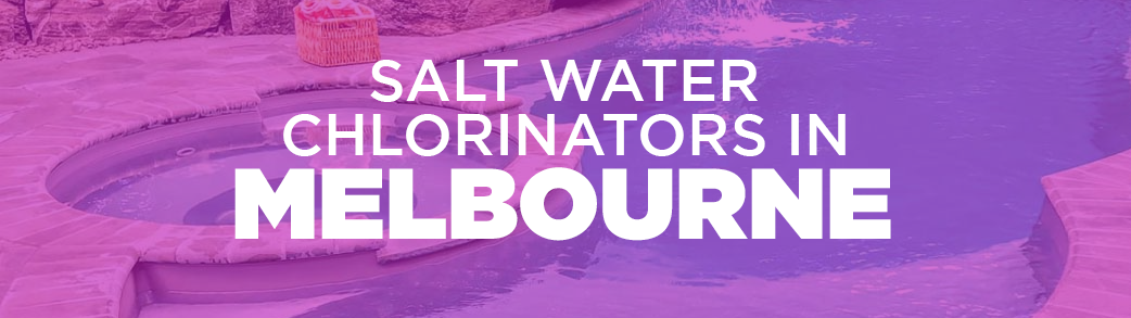 salt water chlorinators in Melbourne