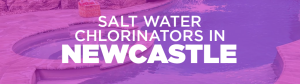 salt water chlorinators in Newcastle