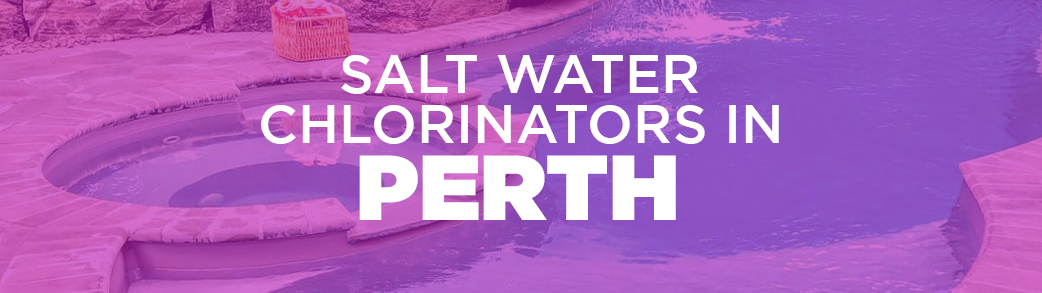 salt water chlorinators in Perth
